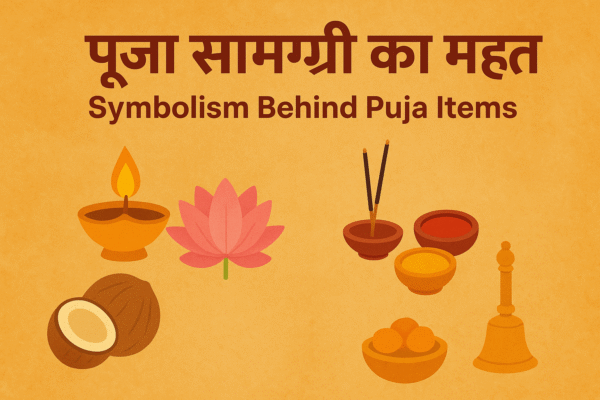 पूजा सामग्री का महत्व – Symbolism Behind Puja Items in Hindu Rituals